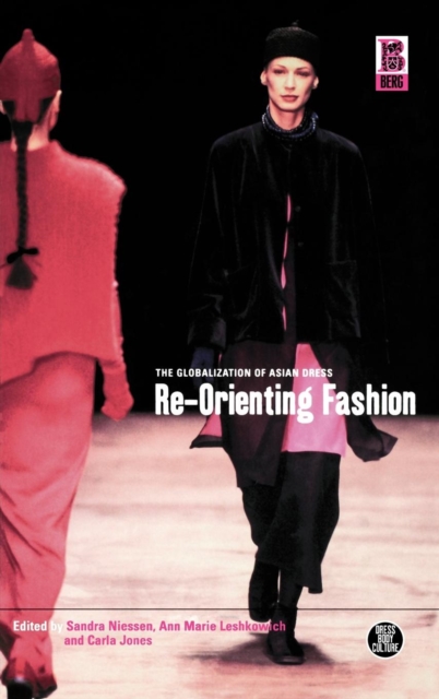 Re-Orienting Fashion : The Globalization of Asian Dress, Hardback Book