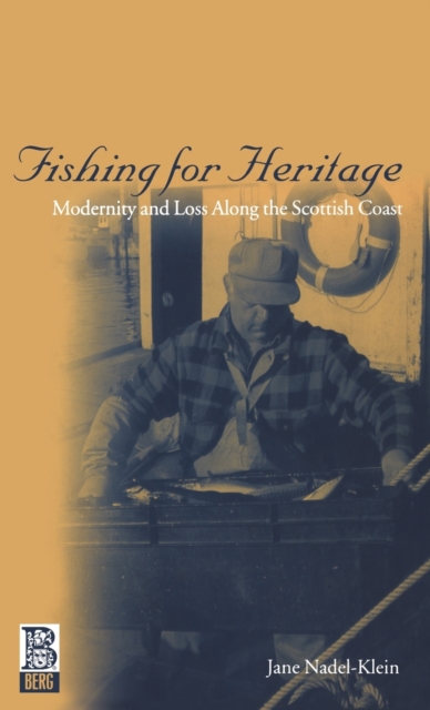 Fishing for Heritage : Modernity and Loss along the Scottish Coast, Hardback Book
