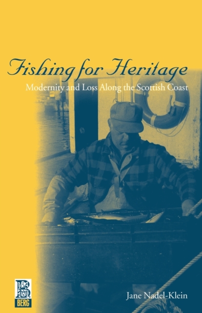 Fishing for Heritage : Modernity and Loss along the Scottish Coast, Paperback / softback Book