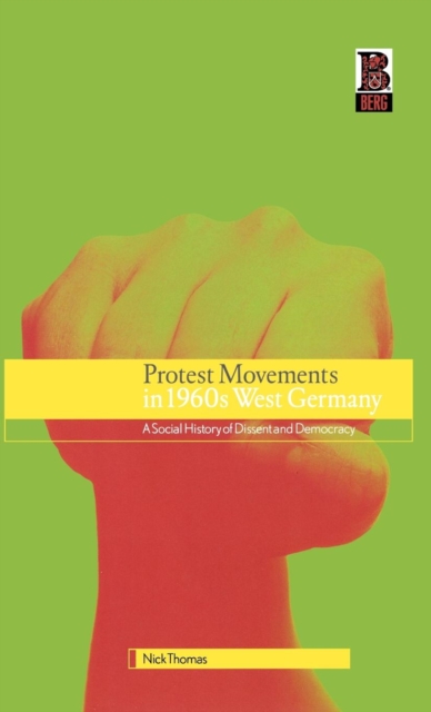 Protest Movements in 1960s West Germany : A Social History of Dissent and Democracy, Hardback Book
