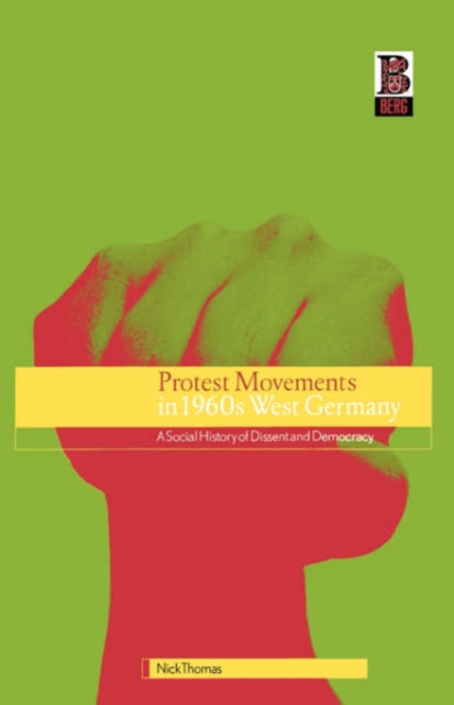 Protest Movements in 1960s West Germany : A Social History of Dissent and Democracy, Paperback / softback Book