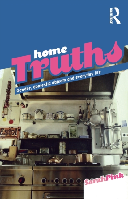 Home Truths : Gender, Domestic Objects and Everyday Life, Paperback / softback Book