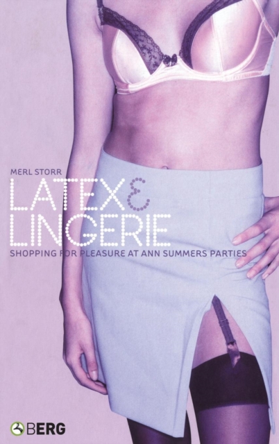 Latex and Lingerie : Shopping for Pleasure at Ann Summers Parties, Hardback Book
