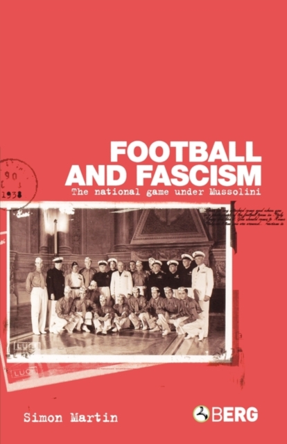 Football and Fascism : The National Game Under Mussolini, Paperback / softback Book