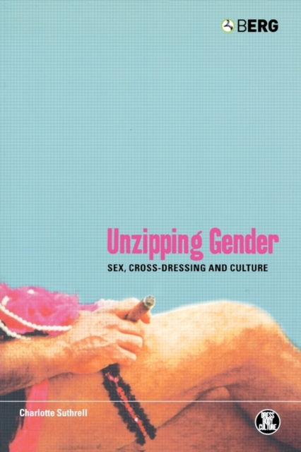 Unzipping Gender : Sex, Cross-Dressing and Culture, Paperback / softback Book
