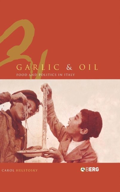 Garlic and Oil : Politics and Food in Italy, Hardback Book
