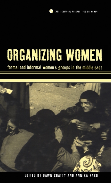 Organizing Women : Formal and Informal Women's Groups in the Middle East, Hardback Book