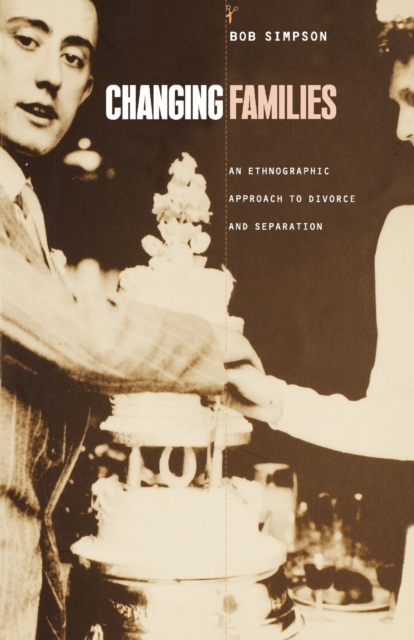 Changing Families : An Ethnographic Approach to Divorce and Separation, Paperback / softback Book