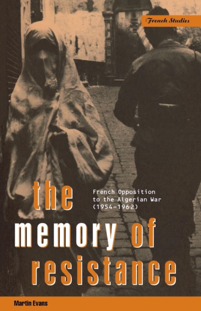 The Memory of Resistance : French Opposition to the Algerian War, Paperback / softback Book
