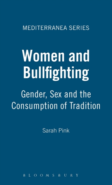 Women and Bullfighting : Gender, Sex and the Consumption of Tradition, Hardback Book