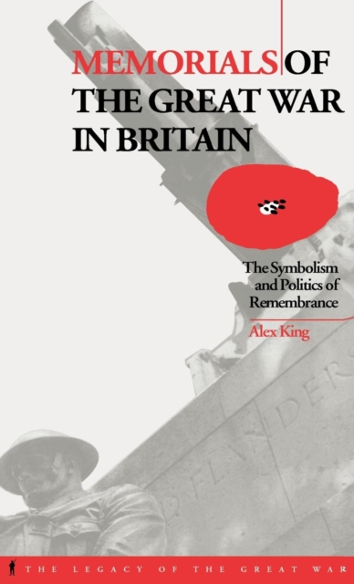 Memorials of the Great War in Britain : The Symbolism and Politics of Remembrance, Hardback Book