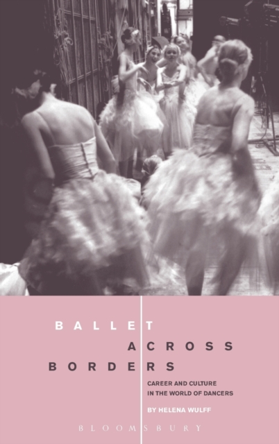 Ballet across Borders : Career and Culture in the World of Dancers, Hardback Book