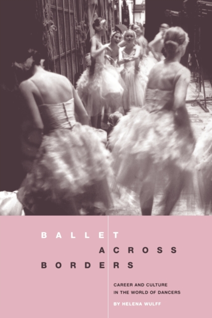 Ballet across Borders : Career and Culture in the World of Dancers, Paperback / softback Book