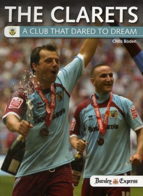 The Clarets : A Club That Dared to Dream, Paperback Book