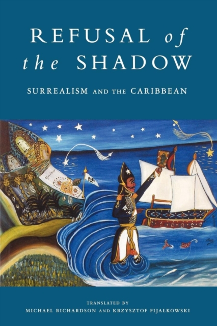 Refusal of the Shadow : Surrealism and the Caribbean, Paperback / softback Book