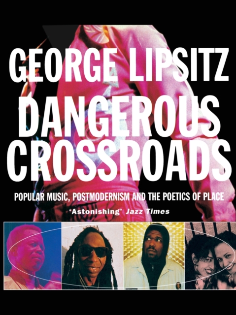Dangerous Crossroads : Popular Music, Postmodernism and the Poetics of Place, Paperback / softback Book