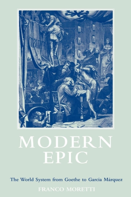 Modern Epic : The World System from Goethe to Garcia Marquez, Paperback / softback Book