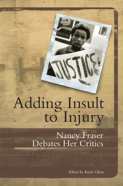 Adding Insult to Injury : Nancy Fraser Debates Her Critics, Paperback / softback Book