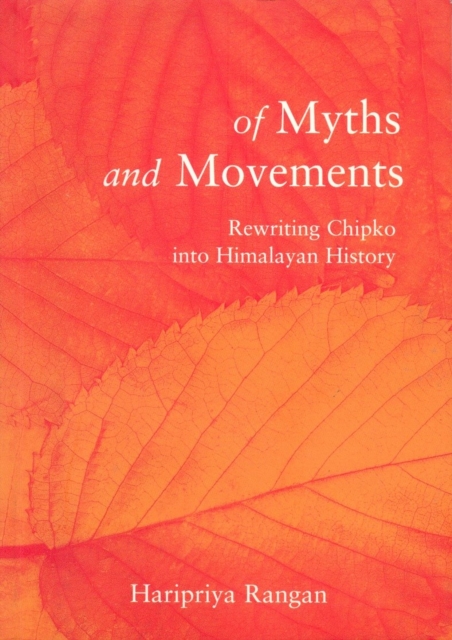 Of Myths and Movements : Rewriting Chipko into Himalayan History, Paperback / softback Book