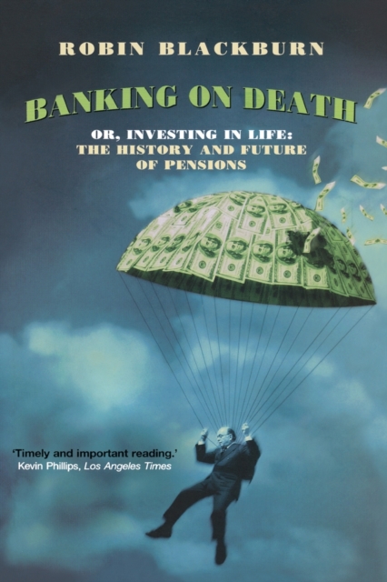 Banking on Death : Or, Investing in Life: The History and Future of Pensions, Paperback / softback Book