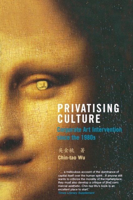 Privatising Culture : Corporate Art Intervention since the 1980s, Paperback / softback Book