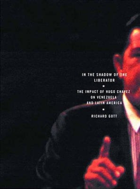 In the Shadow of the Liberator : The Impact of Hugo Chavez on Venezuela and Latin America, Hardback Book