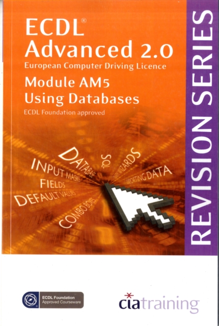 ECDL Advanced Syllabus 2.0 Revision Series Module AM5 Database : Module AM5, Spiral bound Book