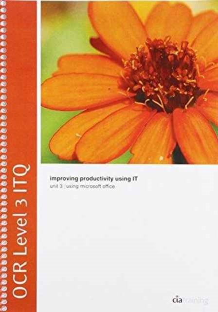 OCR Level 3 ITQ - Unit 3 - Improving Productivity Using IT Using Microsoft Office, Spiral bound Book