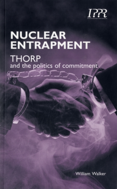 Nuclear Entrapment : THORP and the Politics of Commitment, Paperback / softback Book