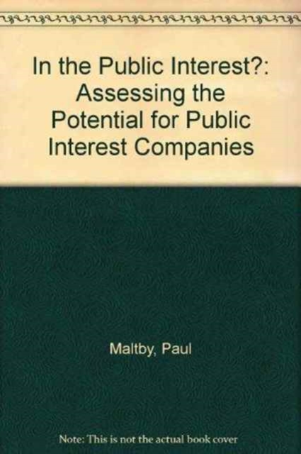 In the Public Interest? : Assessing the Potential for Public Interest Companies, Paperback / softback Book