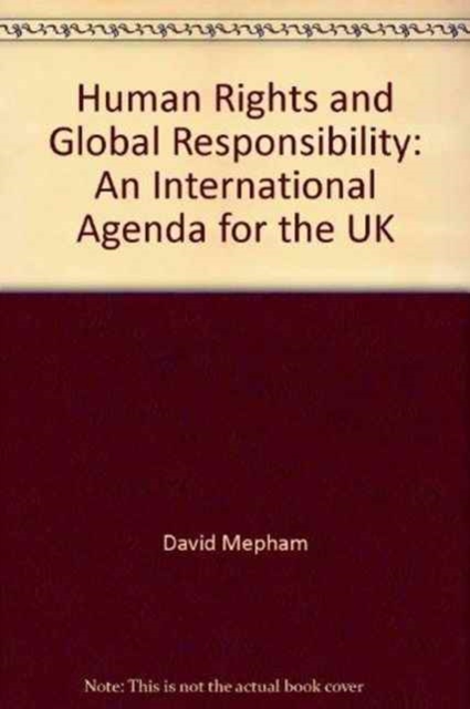 Human Rights and Global Responsibility : An International Agenda for the UK, Paperback / softback Book