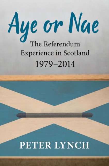 Aye or Nae : The Referendum Experience in Scotland 1979-2014, Paperback / softback Book