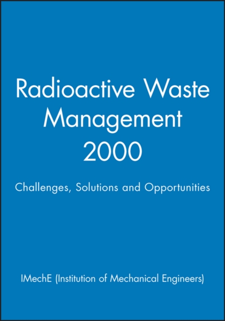 Radioactive Waste Management 2000 : Challenges, Solutions and Opportunities, Hardback Book