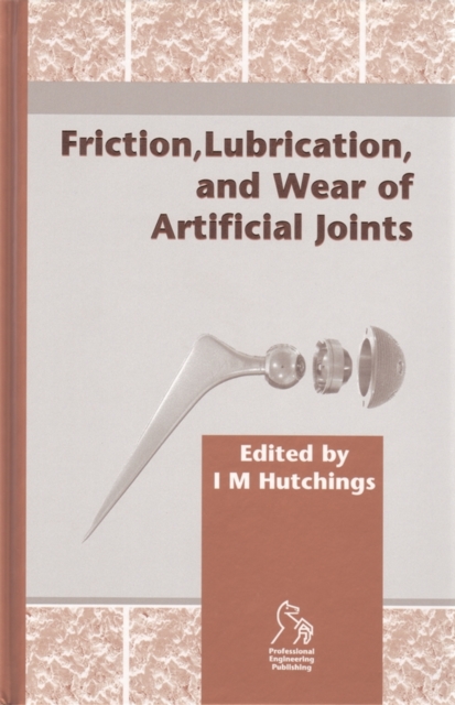 Friction, Lubrication and Wear of Artificial Joints, Hardback Book