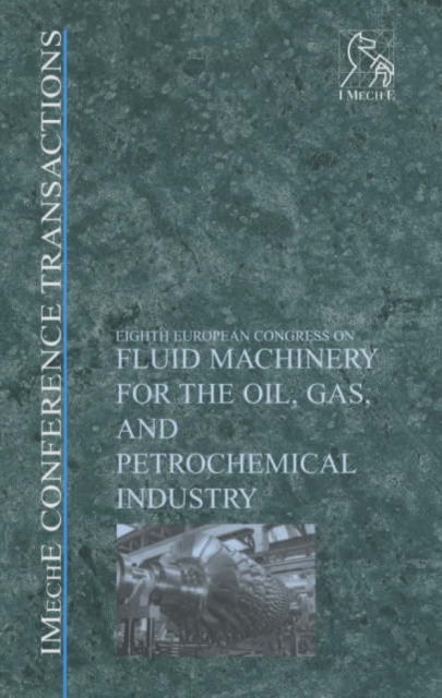 Fluid Machinery for the Oil, Gas and Petrochemical Industry : IMechE Conference Transactions 2003-1, Hardback Book