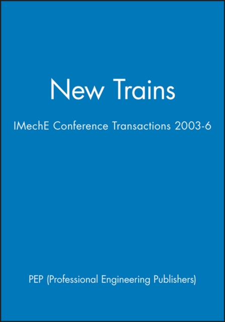 New Trains : IMechE Conference Transactions 2003-6, Hardback Book