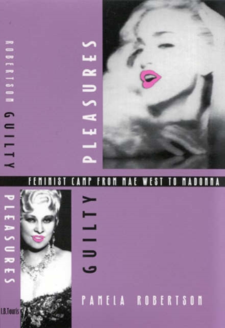 Guilty Pleasures : Feminist Camp from Mae West to Madonna, Paperback / softback Book