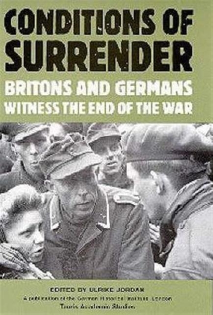 Conditions of Surrender : Britons and Germans Witness the End of the War, Hardback Book