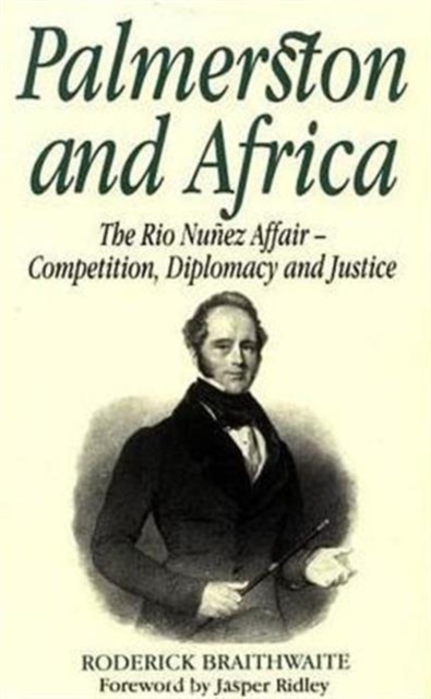 Palmerston and Africa : Rio Nunez Affair, Competition, Diplomacy and Justice, Hardback Book