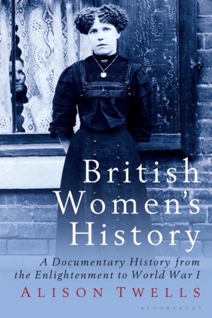 British Women's History : A Documentary History from the Enlightenment to World War I, Paperback / softback Book