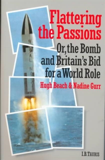 Flattering the Passions : Or, the Bomb and Britain's Bid for a World Role, Hardback Book