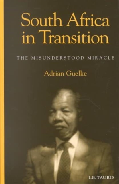 South Africa in Transition : The Misunderstood Miracle, Hardback Book