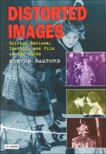 Distorted Images : British National Identity and Film in the 1920s, Hardback Book