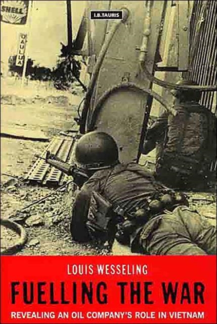 Fuelling the War : Revealing an Oil Company's Role in Vietnam, Hardback Book