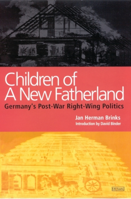 Children of a New Fatherland : Germany's Post-war Right Wing Politics, Hardback Book