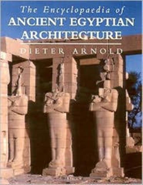 The Encyclopaedia of Ancient Egyptian Architecture, Hardback Book