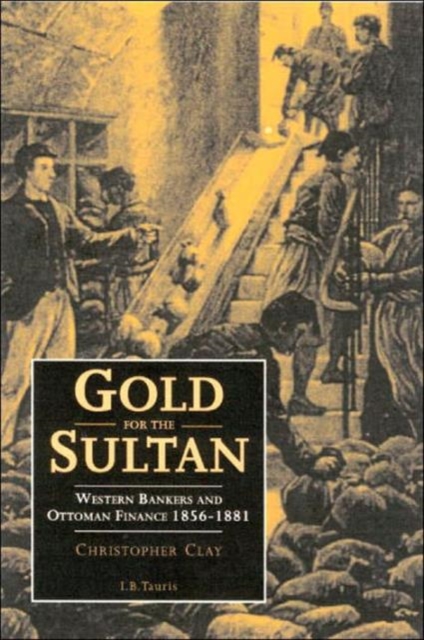 Gold for the Sultan : Western Bankers and Ottoman Finance 1856-81, Hardback Book