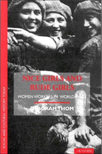 Nice Girls and Rude Girls : Women Workers in World War 1, Paperback / softback Book