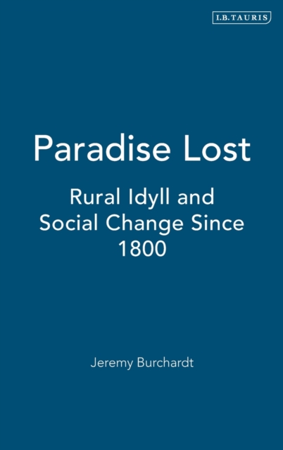 Paradise Lost : Rural Idyll and Social Change Since 1800, Hardback Book