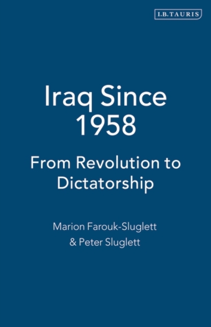 Iraq Since 1958 : From Revolution to Dictatorship, Paperback / softback Book